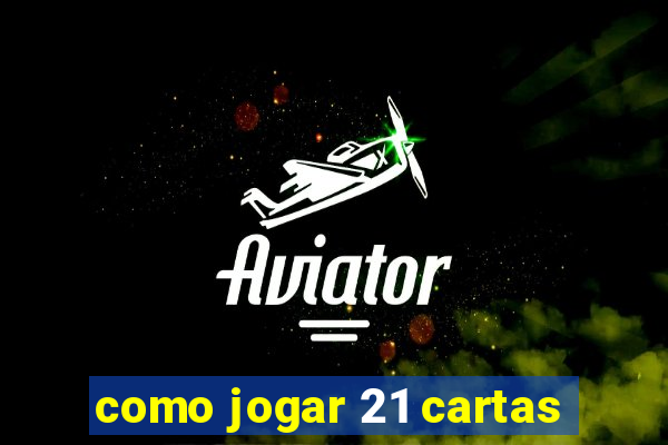 como jogar 21 cartas